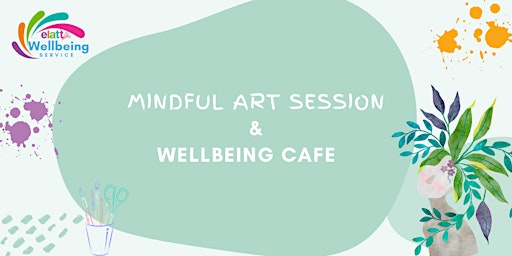 Hauptbild für Mindful Art Session & Wellbeing Cafe - ELATT Wellbeing Service