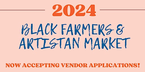 (APPLICATION NOW OPEN) 2024 Black Farmers & Artisan Market ! primary image