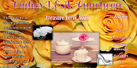 Ladies Empowerment Luncheon & T.E.A.  Party			Treasure Every Asset