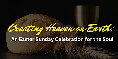 Creating Heaven on Earth: An Easter Sunday Celebration for the Soul primary image