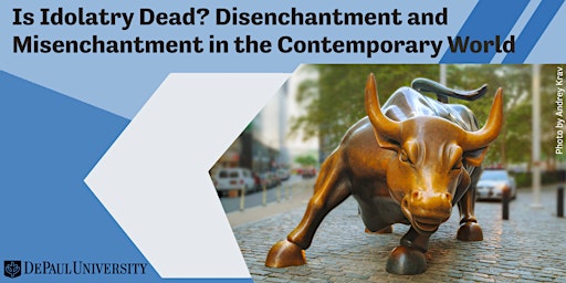 Imagem principal do evento Is Idolatry Dead? Disenchantment & Misenchantment in the Contemporary World