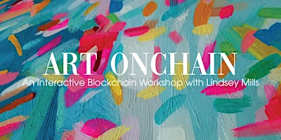 Hauptbild für Art OnChain | An Interactive Blockchain Workshop with Lindsey Mills
