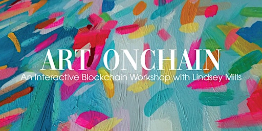 Immagine principale di Art OnChain | An Interactive Blockchain Workshop with Lindsey Mills 