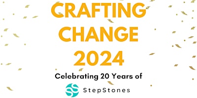 Crafting Change 2024:  Celebrating 20 Years of StepStones for Youth primary image
