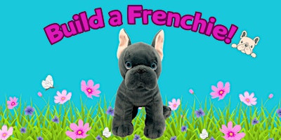 Build a Frenchie! (Kids of All Ages)