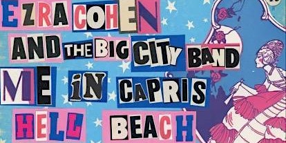 Primaire afbeelding van LIVE IN DOVER: EZRA COHEN + THE BIG CITY BAND WITH ME IN CAPRIS, HELL BEACH