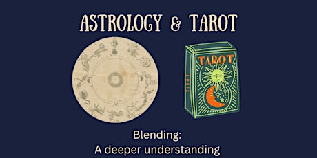 Blending Astrology & Tarot:  A deeper understanding  (4-part series)