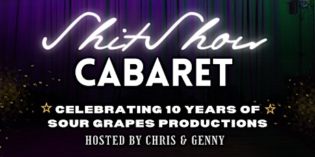 ShitShow Cabaret - 10 Years of Sour Grapes Productions