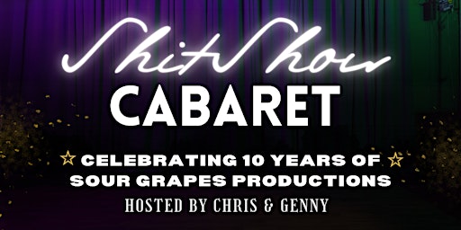 Imagem principal do evento ShitShow Cabaret - 10 Years of Sour Grapes Productions