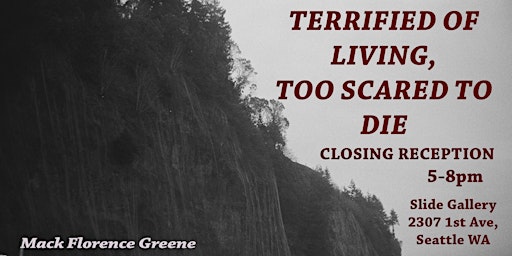 "TERRIFIED OF LIVING, TOO SCARED TO DIE" Closing Reception primary image