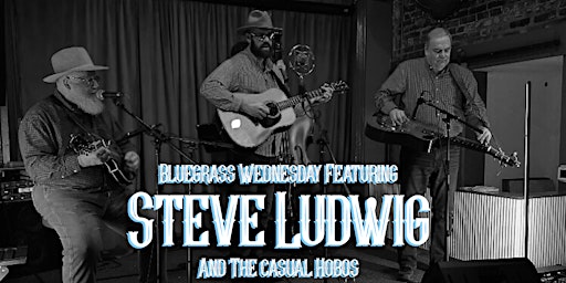 Bluegrass Wednesday Featuring Steve Ludwig and The Casual Hobos primary image