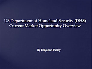 US Department of Homeland Security(DHS) Current Market Opportunity Overview