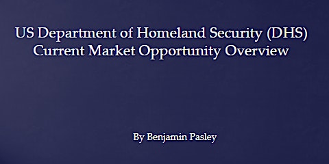 Primaire afbeelding van US Department of Homeland Security(DHS) Current Market Opportunity Overview