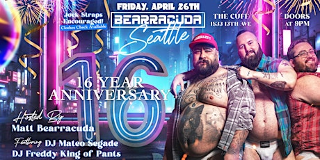 Bearracuda Seattle 16 YEAR Anniversary!