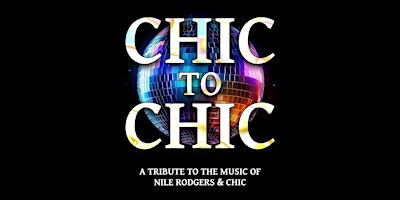 Primaire afbeelding van CHIC TO CHIC - A Tribute to the music of Nile Rodgers & Chic