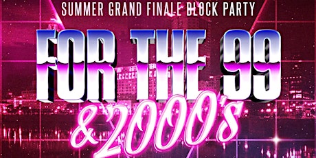 99 & 2000s Summer Grand Finale Block Party primary image
