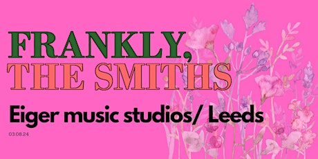 Imagen principal de Frankly, The Smiths/ Eiger Music Studios/Leeds/ 3rd August 2024