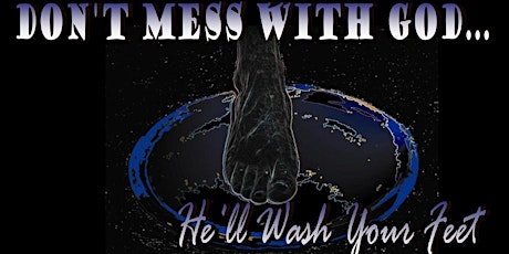 Don't Mess With God . . . He'll Wash Your Feet