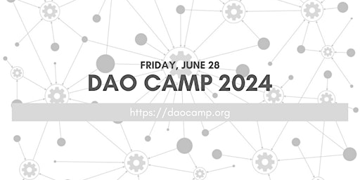Immagine principale di DAO Camp 2024 Summer Free Tickets 