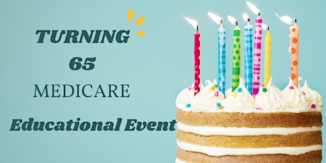 Medicare 101 Educational Presentation- Turning 65- Refreshments Provided