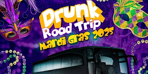 Primaire afbeelding van Drunk Road Trip Mardi Gras Party Bus Trip 2025