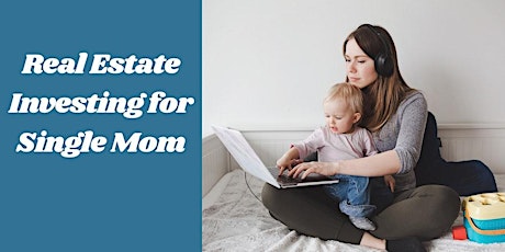 Single Moms' Gateway to Real Estate Investing Success- ONLINE- ATL