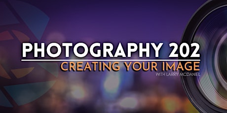 PHOTOGRAPHY 202-CREATING YOUR IMAGE--MASTERING EXPOSURE primary image