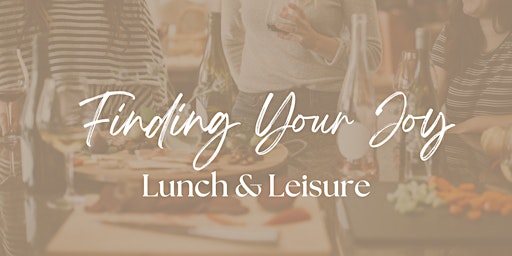 Finding Your Joy Lunch and Leisure