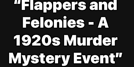 "Flappers and Felonies - A 1920s Murder Mystery Event" primary image