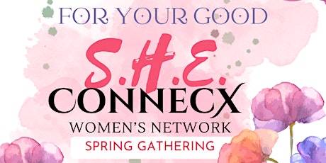 S.H.E. ConnecX Women's Network Spring BRUNCH Gathering: FOR YOUR GOOD