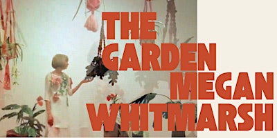 THE GARDEN by Megan Whitmarsh, art opening plus special events primary image