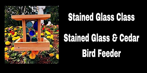 Creative Class: Stained Glass and Cedar Bird Feeder primary image