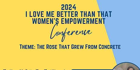 I Love Me Better Than That Women’s Empowerment Conference 2024