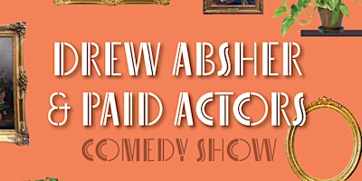 Drew Absher and Paid Actors (Stand Up Comedy Show) primary image