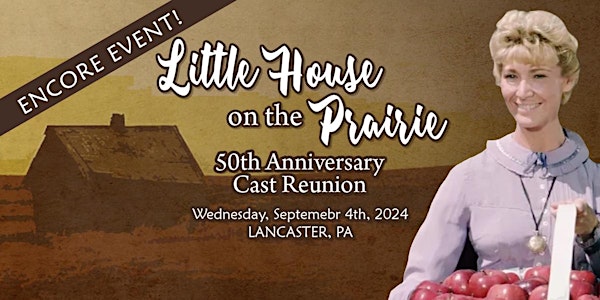 Little House 50th Cast Reunion ENCORE-Lancaster, PA