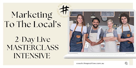 Marketing To The Local's -  LIVE MASTERCLASS - PERTH WA VENUE