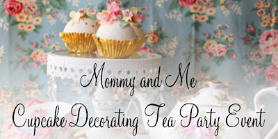 Primaire afbeelding van Mommy and Me  Cupcake Decorating Tea Party Event