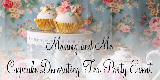 Hauptbild für Mommy and Me  Cupcake Decorating Tea Party Event