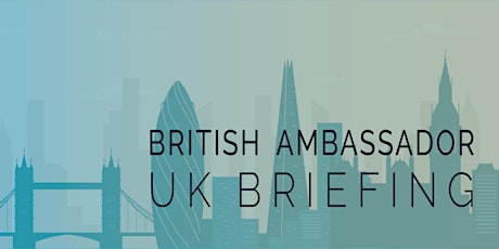 UK Ambassador Briefing Q2 2024 (DATE TO BE CONFIRMED)