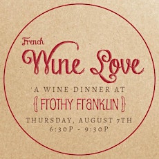 Imagen principal de French Wine Love Pairing Dinner in FRANKLIN {08.07.14} presented by Frothy Monkey