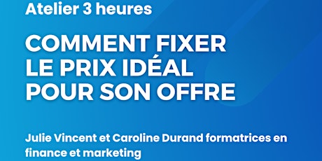 Atelier  : Comment fixer le prix idéal pour son offre