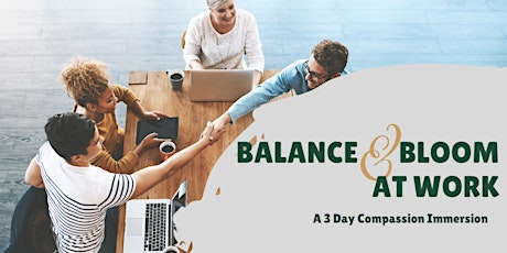 Balance & Bloom at Work: A 3 Day Compassion Immersion