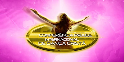 Image principale de Conferência Praise  Internacional de Dança Cristã 2024