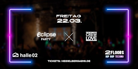 Primaire afbeelding van CrewLove x Eclipse  l 22.03.23 I halle02 Heidelberg