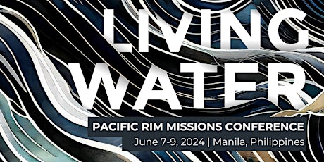 2024 Pacific Rim Missions Conference: LIVING WATER