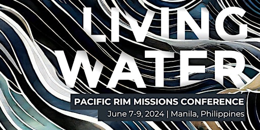 Hauptbild für 2024 Pacific Rim Missions Conference: LIVING WATER