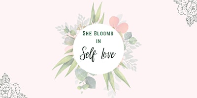 Primaire afbeelding van She Blooms in Self Love : Spring into Inspired Action