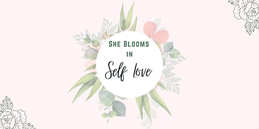 She Blooms in Self Love : Spring into Inspired Action primary image