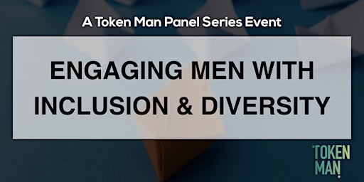 Primaire afbeelding van Token Man Panel Series - Engaging Men with Inclusion and Diversity