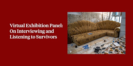 Virtual Exhibition Panel: On Interviewing and Listening to Survivors